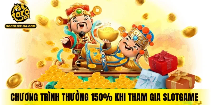 Chương trình thưởng 150% khi tham gia slotgame