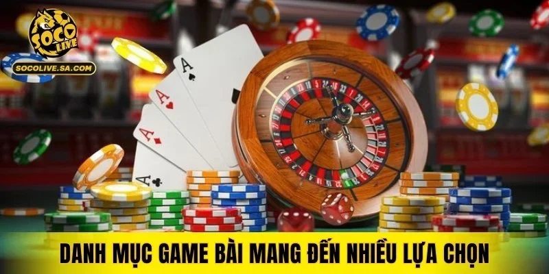 Danh mục game bài mang đến nhiều lựa chọn