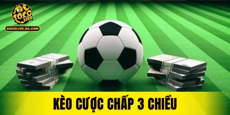 Kèo Cược Chấp 3 Chiều