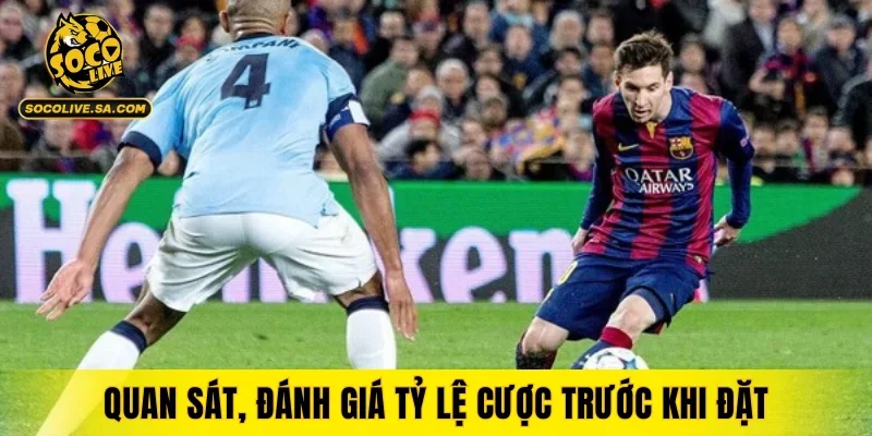 Quan sát, đánh giá tỷ lệ cược trước khi đặt