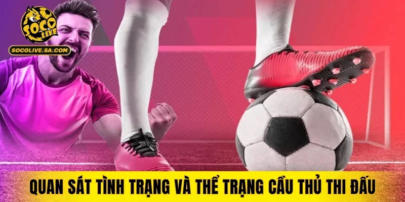 Quan sát tình trạng và thể trạng cầu thủ thi đấu