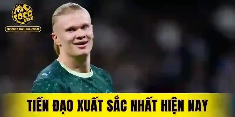 Tiền Đạo Xuất Sắc Nhất Hiện Nay