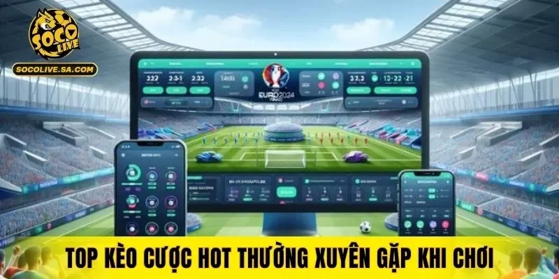 Top kèo cược hot thường xuyên gặp khi chơi