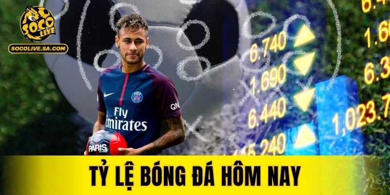 Tỷ Lệ Bóng Đá Hôm Nay